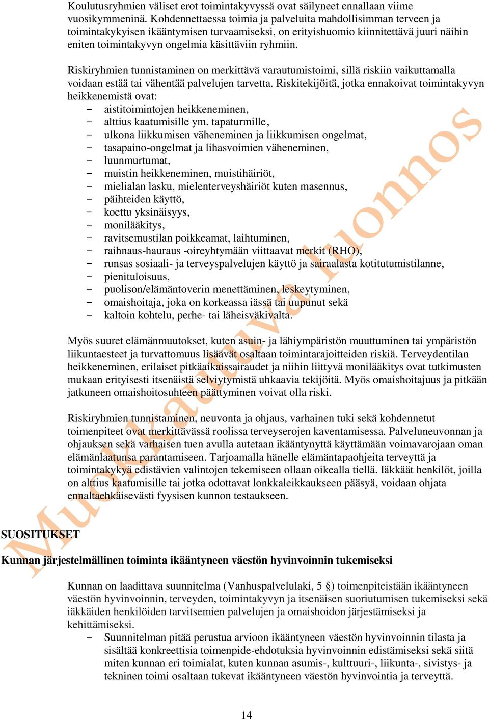 ryhmiin. Riskiryhmien tunnistaminen on merkittävä varautumistoimi, sillä riskiin vaikuttamalla voidaan estää tai vähentää palvelujen tarvetta.