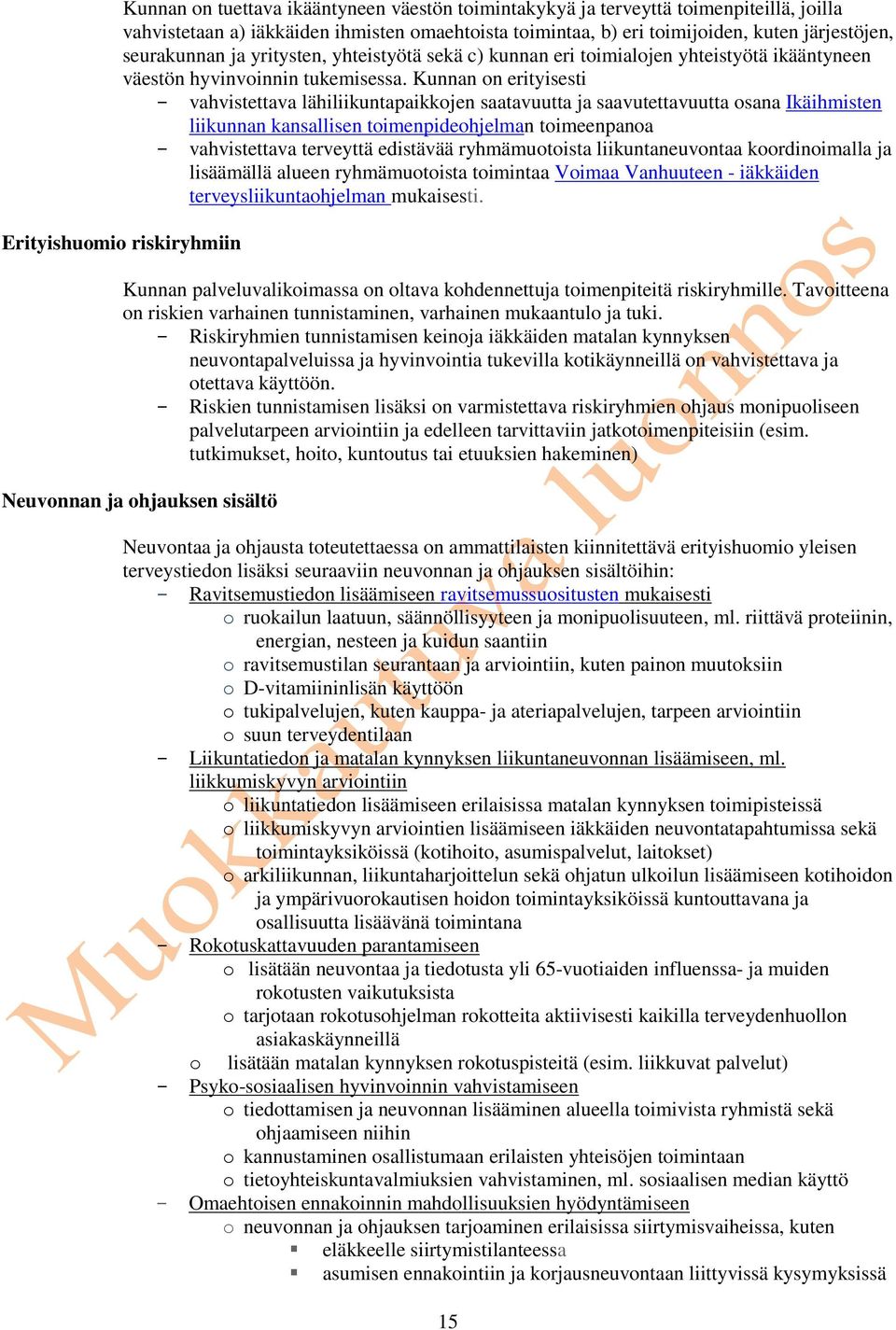 Kunnan on erityisesti - vahvistettava lähiliikuntapaikkojen saatavuutta ja saavutettavuutta osana Ikäihmisten liikunnan kansallisen toimenpideohjelman toimeenpanoa - vahvistettava terveyttä edistävää