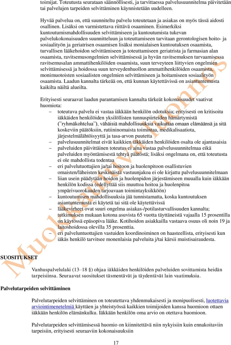 Esimerkiksi kuntoutumismahdollisuuden selvittämiseen ja kuntoutumista tukevan palvelukokonaisuuden suunnitteluun ja toteuttamiseen tarvitaan gerontologisen hoito- ja sosiaalityön ja geriatrisen