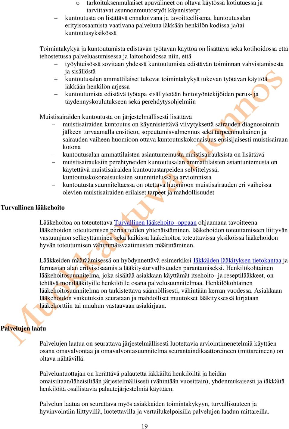 tehostetussa palveluasumisessa ja laitoshoidossa niin, että työyhteisössä sovitaan yhdessä kuntoutumista edistävän toiminnan vahvistamisesta ja sisällöstä kuntoutusalan ammattilaiset tukevat