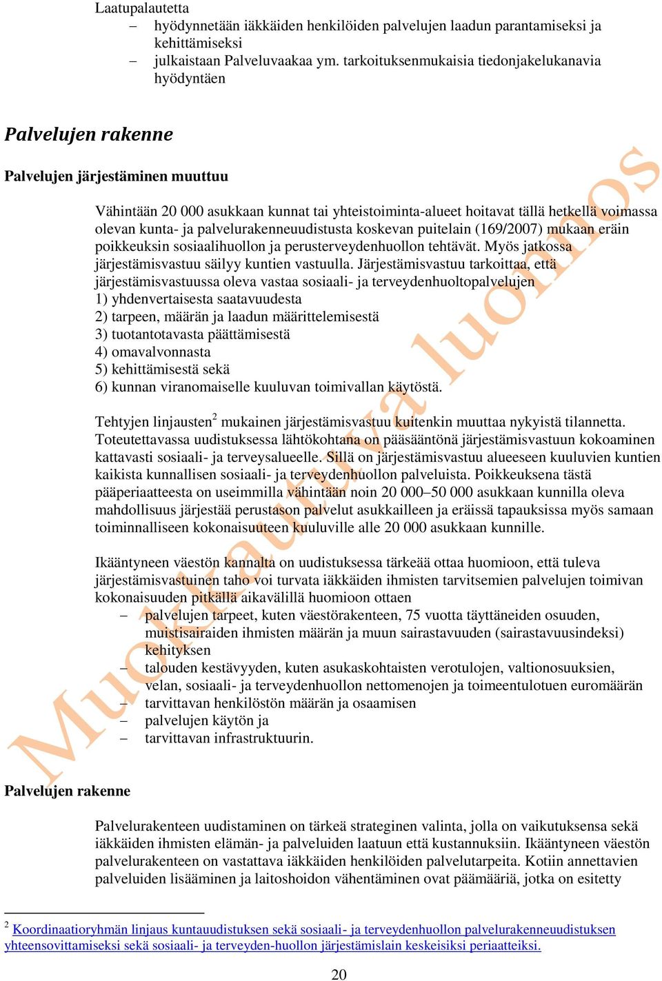 olevan kunta- ja palvelurakenneuudistusta koskevan puitelain (169/2007) mukaan eräin poikkeuksin sosiaalihuollon ja perusterveydenhuollon tehtävät.