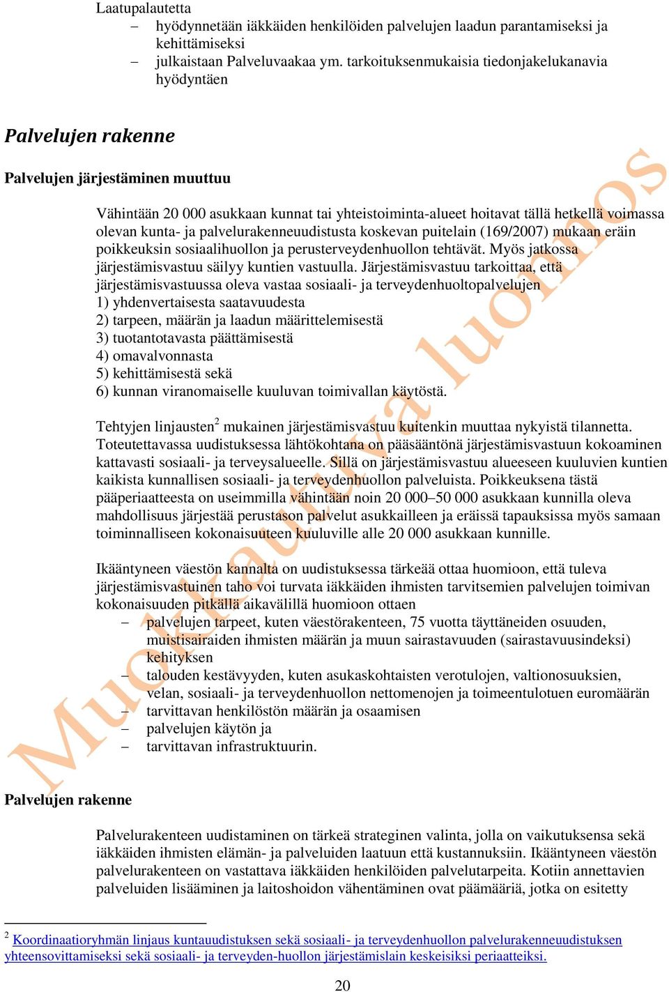 olevan kunta- ja palvelurakenneuudistusta koskevan puitelain (169/2007) mukaan eräin poikkeuksin sosiaalihuollon ja perusterveydenhuollon tehtävät.