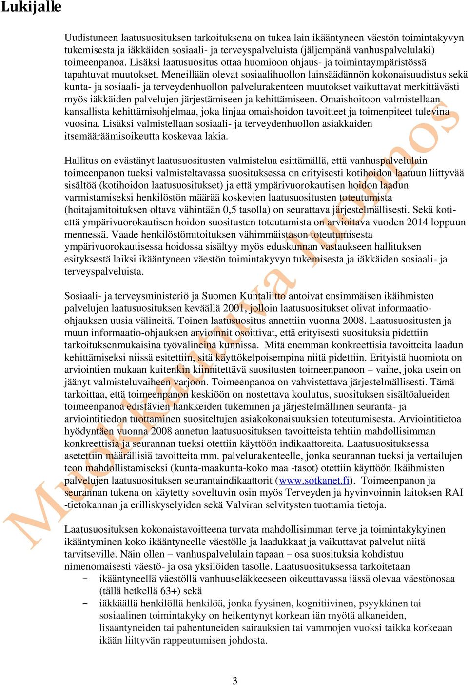 Meneillään olevat sosiaalihuollon lainsäädännön kokonaisuudistus sekä kunta- ja sosiaali- ja terveydenhuollon palvelurakenteen muutokset vaikuttavat merkittävästi myös iäkkäiden palvelujen