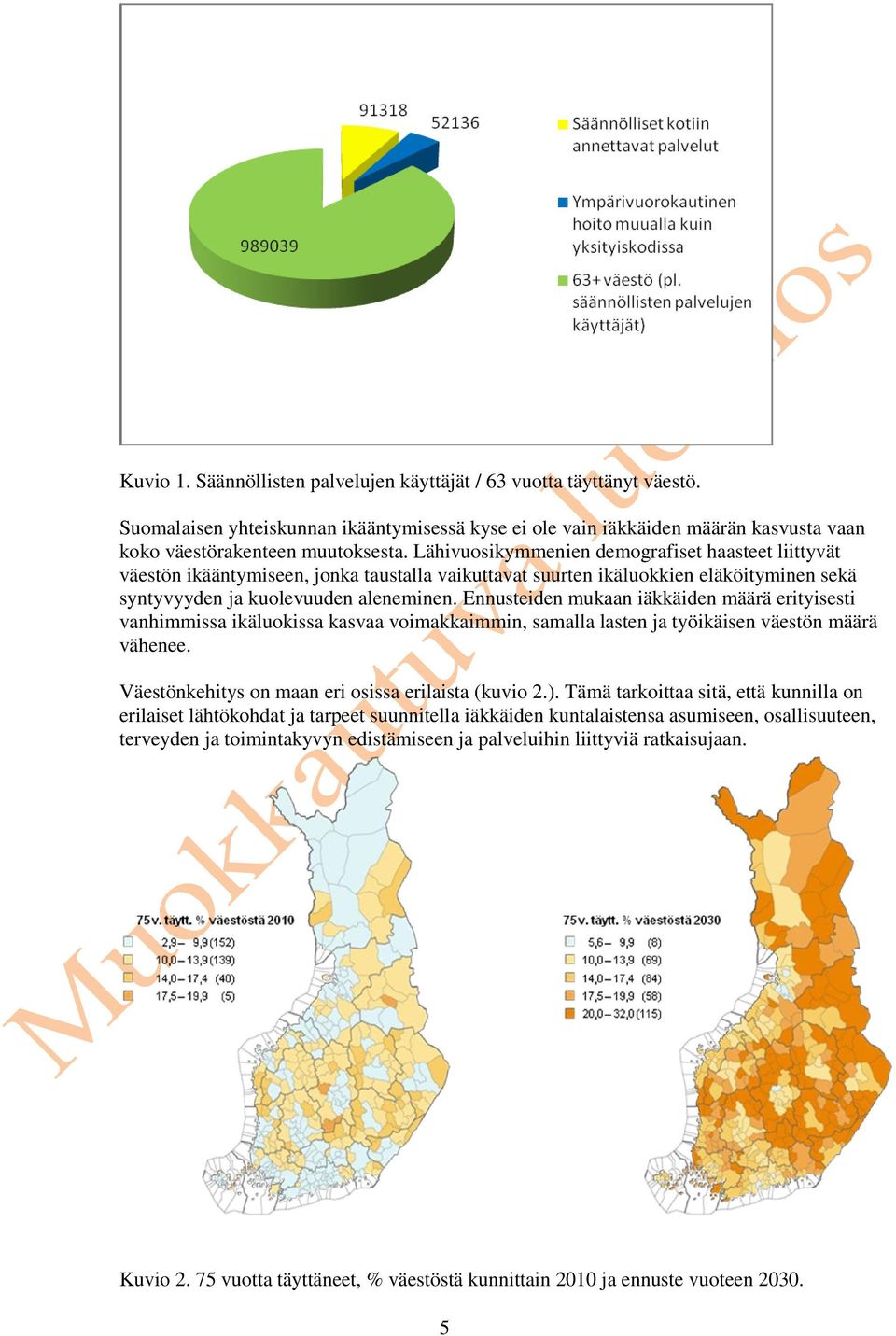 Ennusteiden mukaan iäkkäiden määrä erityisesti vanhimmissa ikäluokissa kasvaa voimakkaimmin, samalla lasten ja työikäisen väestön määrä vähenee. Väestönkehitys on maan eri osissa erilaista (kuvio 2.).