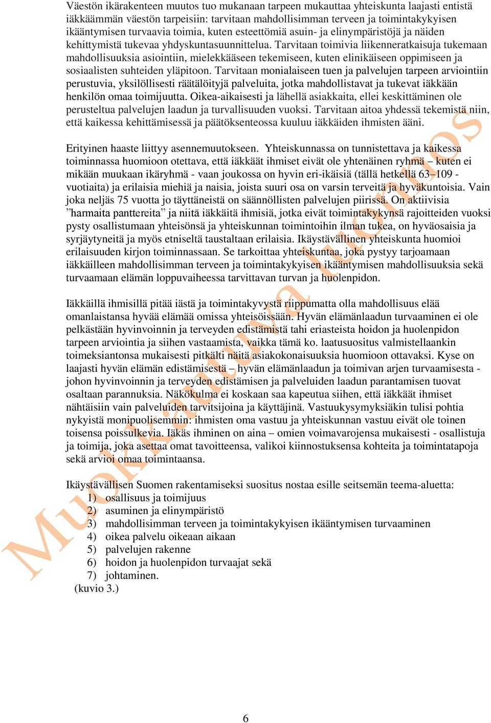 Tarvitaan toimivia liikenneratkaisuja tukemaan mahdollisuuksia asiointiin, mielekkääseen tekemiseen, kuten elinikäiseen oppimiseen ja sosiaalisten suhteiden yläpitoon.