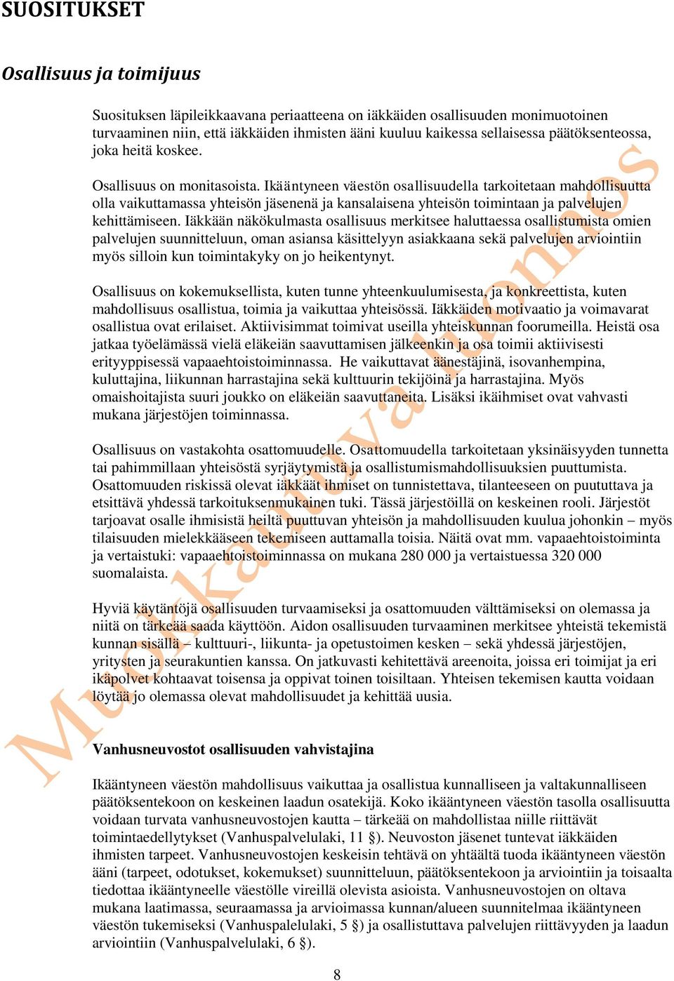 Ikääntyneen väestön osallisuudella tarkoitetaan mahdollisuutta olla vaikuttamassa yhteisön jäsenenä ja kansalaisena yhteisön toimintaan ja palvelujen kehittämiseen.