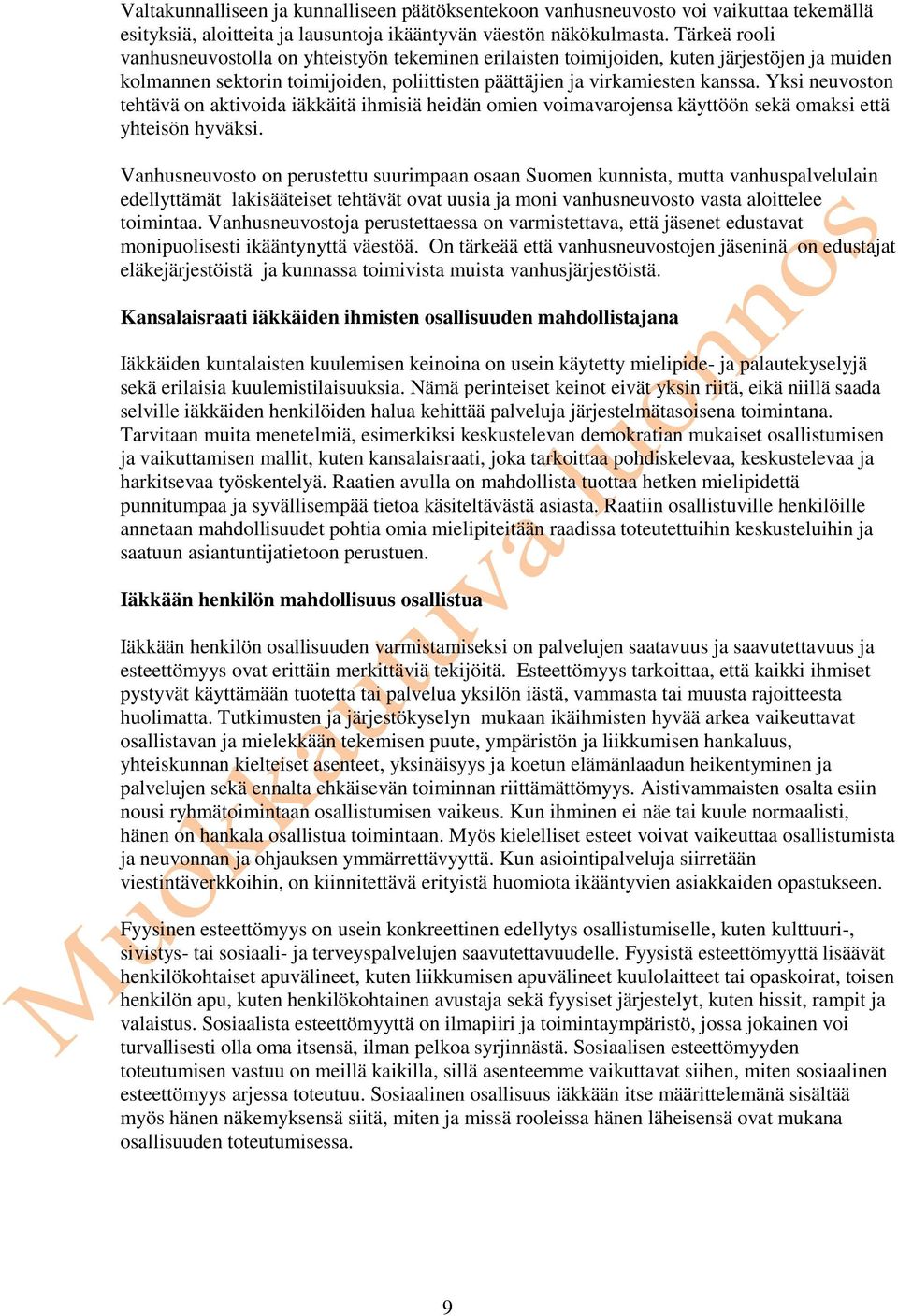 Yksi neuvoston tehtävä on aktivoida iäkkäitä ihmisiä heidän omien voimavarojensa käyttöön sekä omaksi että yhteisön hyväksi.