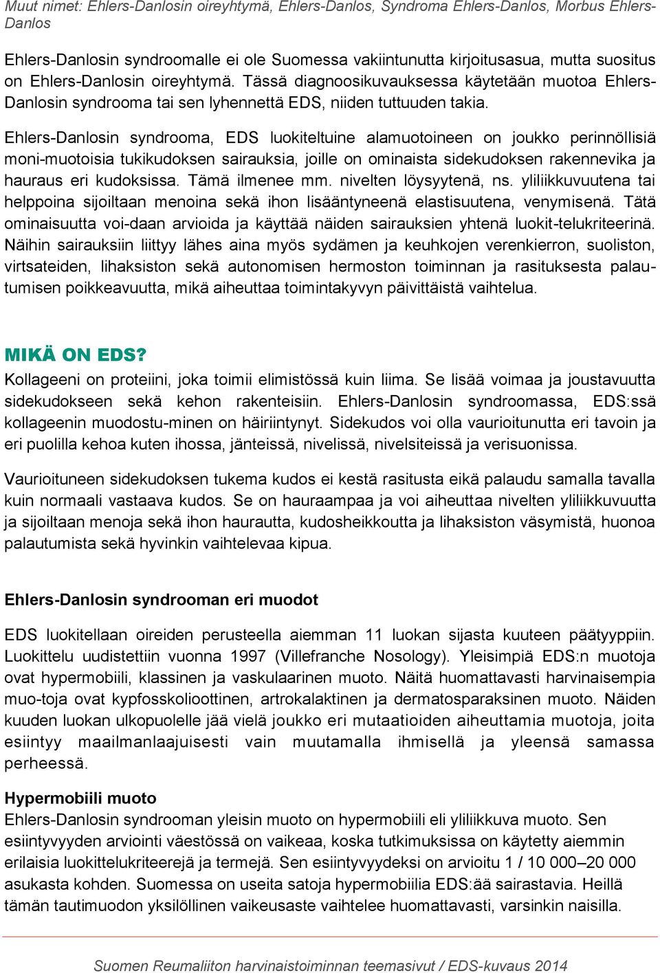 Ehlers-Danlosin syndrooma, EDS luokiteltuine alamuotoineen on joukko perinnöllisiä moni-muotoisia tukikudoksen sairauksia, joille on ominaista sidekudoksen rakennevika ja hauraus eri kudoksissa.