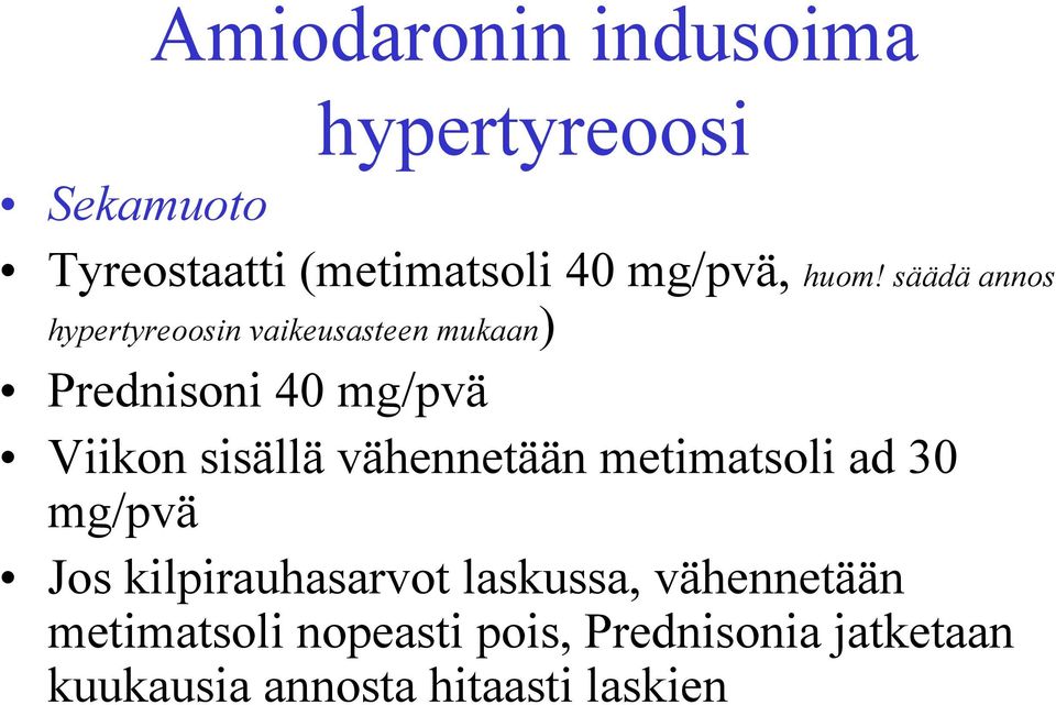 sisällä vähennetään metimatsoli ad 30 mg/pvä Jos kilpirauhasarvot laskussa,