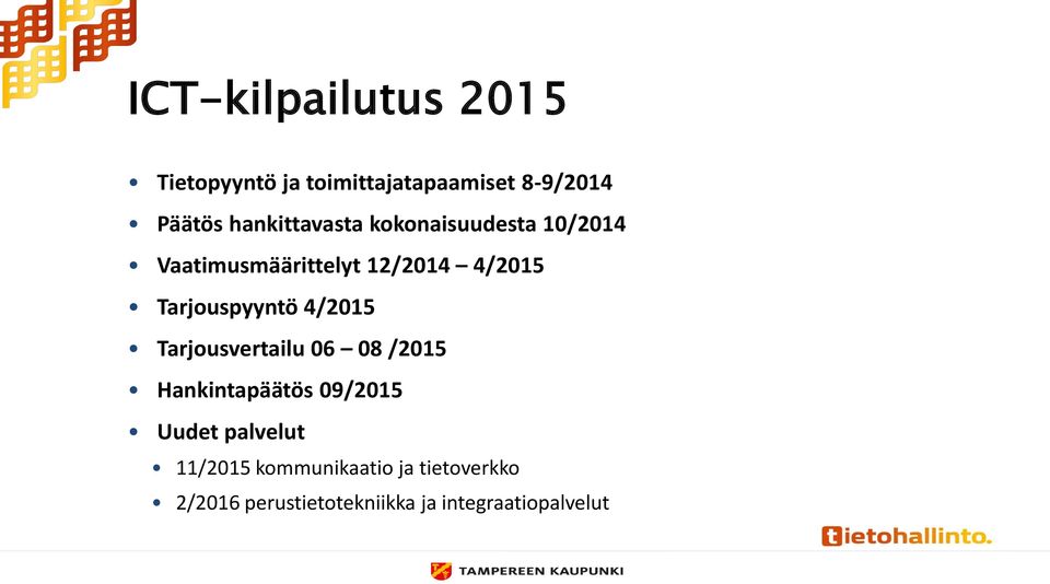Tarjouspyyntö 4/2015 Tarjousvertailu 06 08 /2015 Hankintapäätös 09/2015 Uudet
