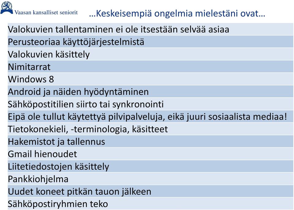 synkronointi Eipä ole tullut käytettyä pilvipalveluja, eikä juuri sosiaalista mediaa!