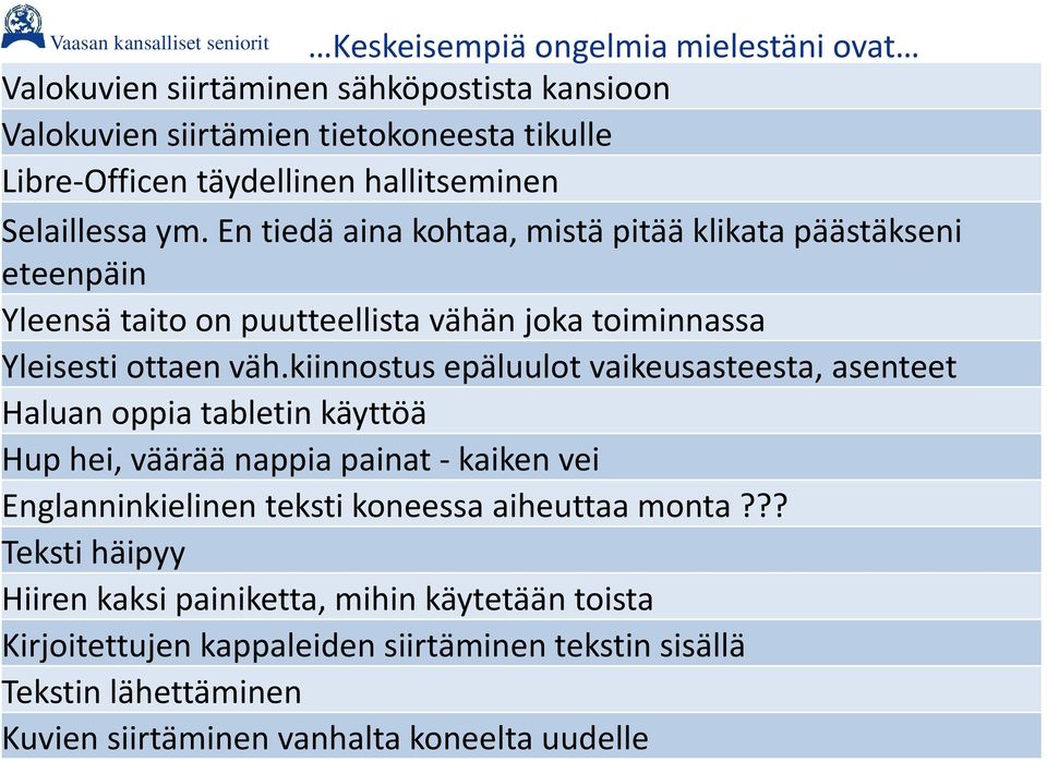 kiinnostus epäluulot vaikeusasteesta, asenteet Haluan oppia tabletin käyttöä Hup hei, väärää nappia painat kaiken vei Englanninkielinen teksti koneessa aiheuttaa monta?