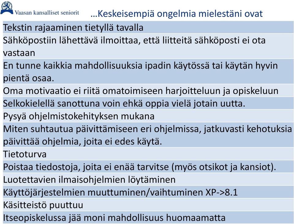 Pysyä ohjelmistokehityksen mukana Miten suhtautua päivittämiseen eri ohjelmissa, jatkuvasti kehotuksia päivittää ohjelmia, joita ei edes käytä.