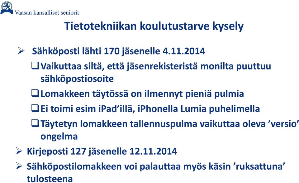 ilmennyt pieniä pulmia Ei toimi esim ipad illä, iphonella Lumia puhelimella Täytetyn lomakkeen