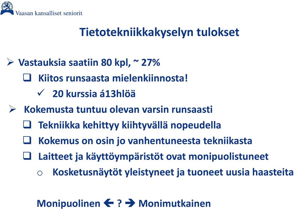 20 kurssia á13hlöä Kokemusta tuntuu olevan varsin runsaasti Tekniikka kehittyy kiihtyvällä