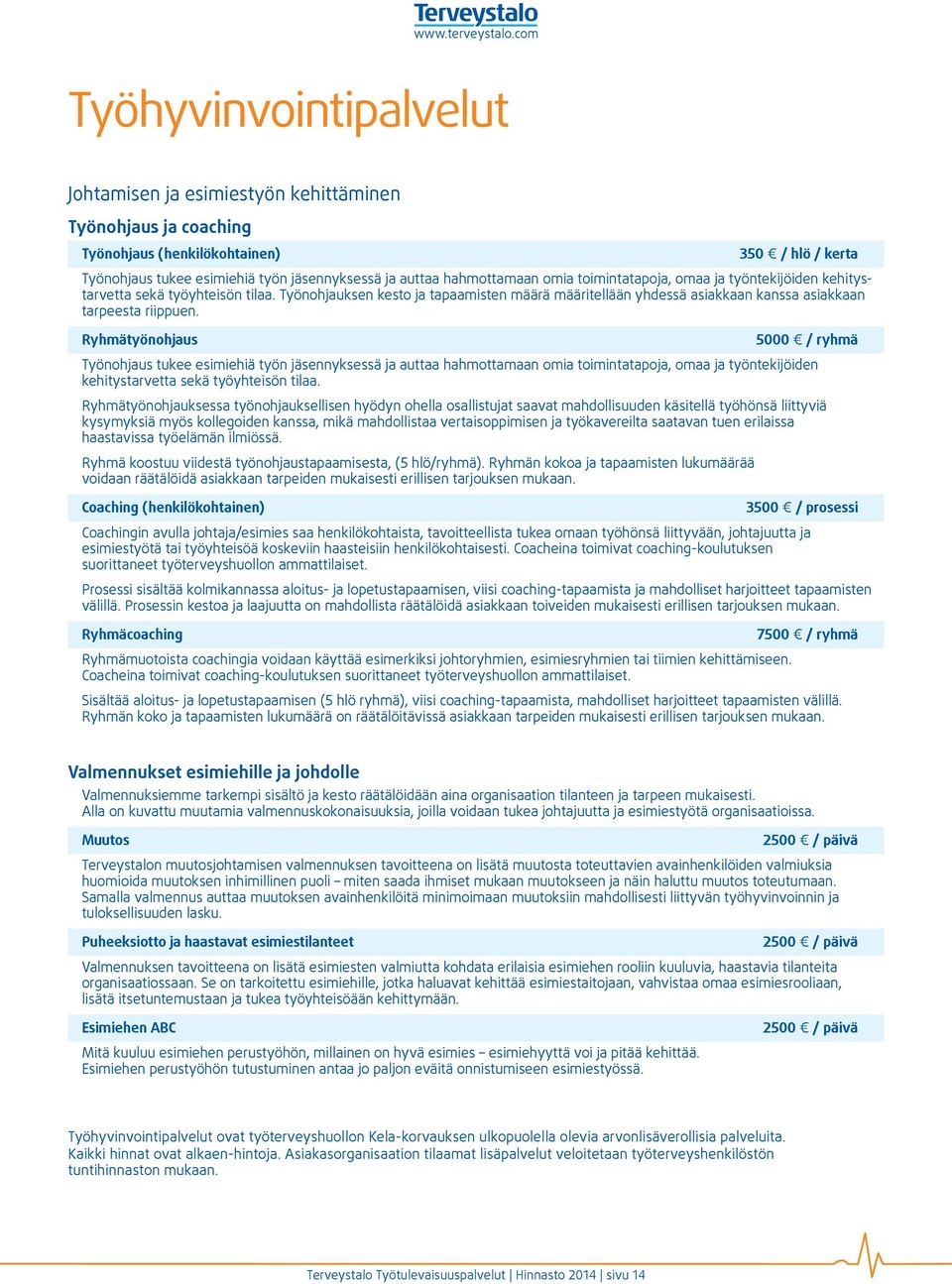 Työnohjauksen kesto ja tapaamisten määrä määritellään yhdessä asiakkaan kanssa asiakkaan tarpeesta riippuen.