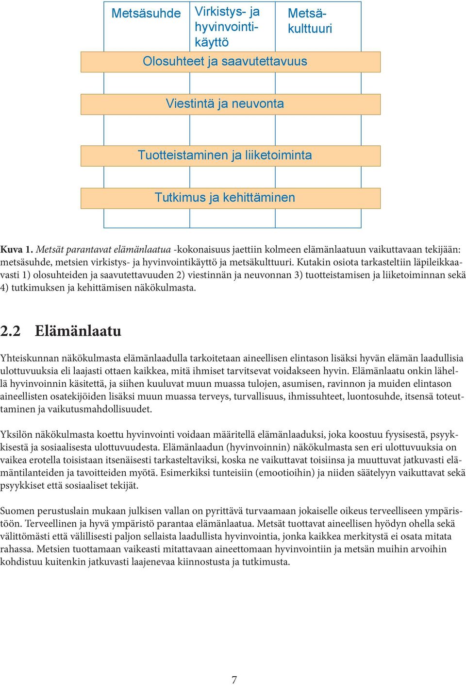 Kutakin osiota tarkasteltiin läpileikkaavasti 1) olosuhteiden ja saavutettavuuden 2)