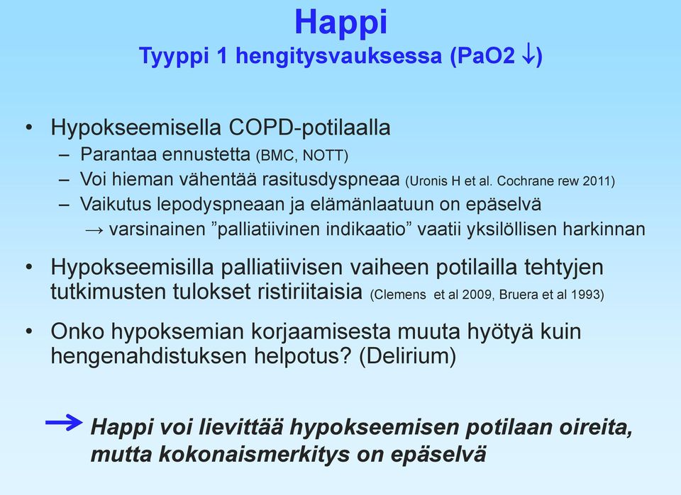 Cochrane rew 2011) Vaikutus lepodyspneaan ja elämänlaatuun on epäselvä varsinainen palliatiivinen indikaatio vaatii yksilöllisen harkinnan