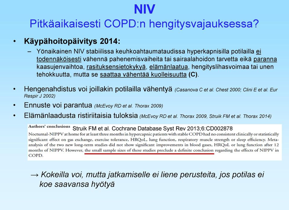 kaasujenvaihtoa, rasituksensietokykyä, elämänlaatua, hengityslihasvoimaa tai unen tehokkuutta, mutta se saattaa vähentää kuolleisuutta (C).