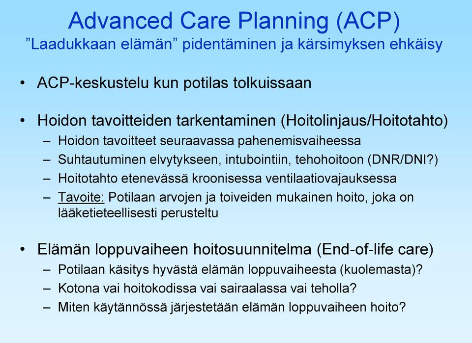 ) Hoitotahto etenevässä kroonisessa ventilaatiovajauksessa Tavoite: Potilaan arvojen ja toiveiden mukainen hoito, joka on lääketieteellisesti perusteltu Elämän
