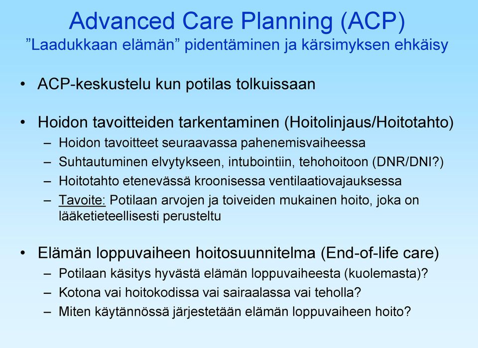 ) Hoitotahto etenevässä kroonisessa ventilaatiovajauksessa Tavoite: Potilaan arvojen ja toiveiden mukainen hoito, joka on lääketieteellisesti perusteltu Elämän