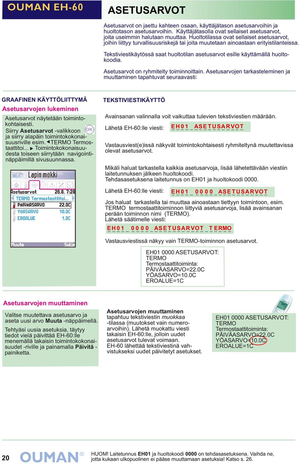 Tekstiviestikäytössä saat huoltotilan asetusarvot esille käyttämällä huoltokoodia. Asetusarvot on ryhmitelty toiminnoittain.