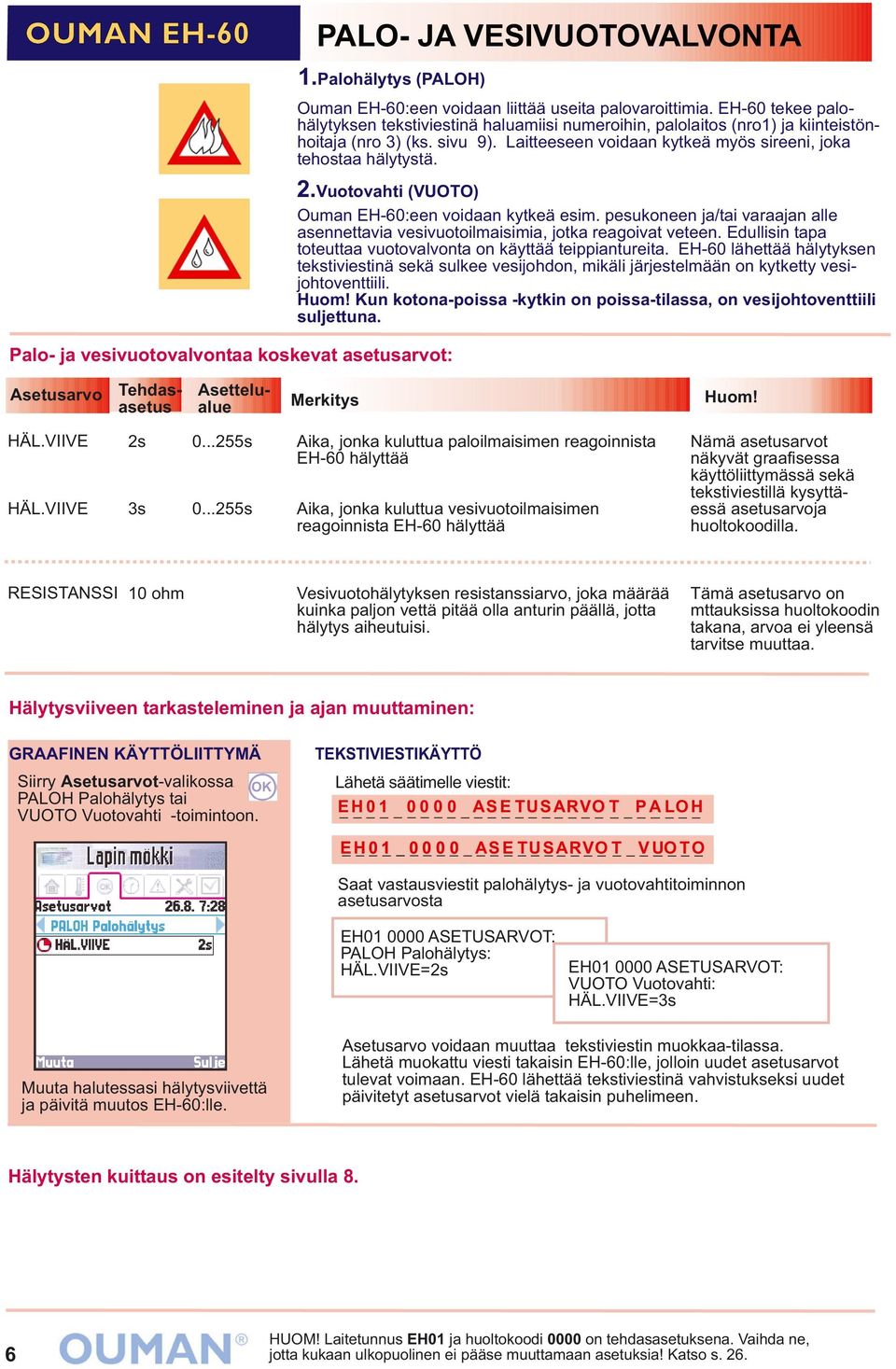 Vuotovahti (VUOTO) Ouman EH-60:een voidaan kytkeä esim. pesukoneen ja/tai varaajan alle asennettavia vesivuotoilmaisimia, jotka reagoivat veteen.