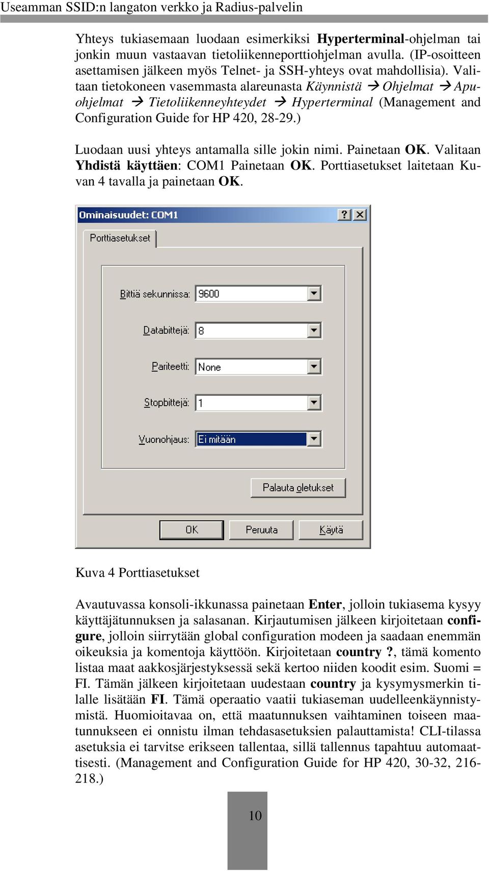 Valitaan tietokoneen vasemmasta alareunasta Käynnistä Ohjelmat Apuohjelmat Tietoliikenneyhteydet Hyperterminal (Management and Configuration Guide for HP 420, 28-29.