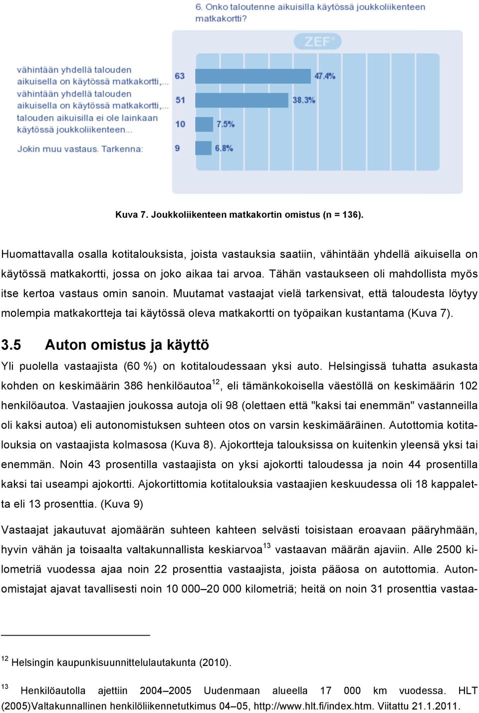 Tähän vastaukseen oli mahdollista myös itse kertoa vastaus omin sanoin.