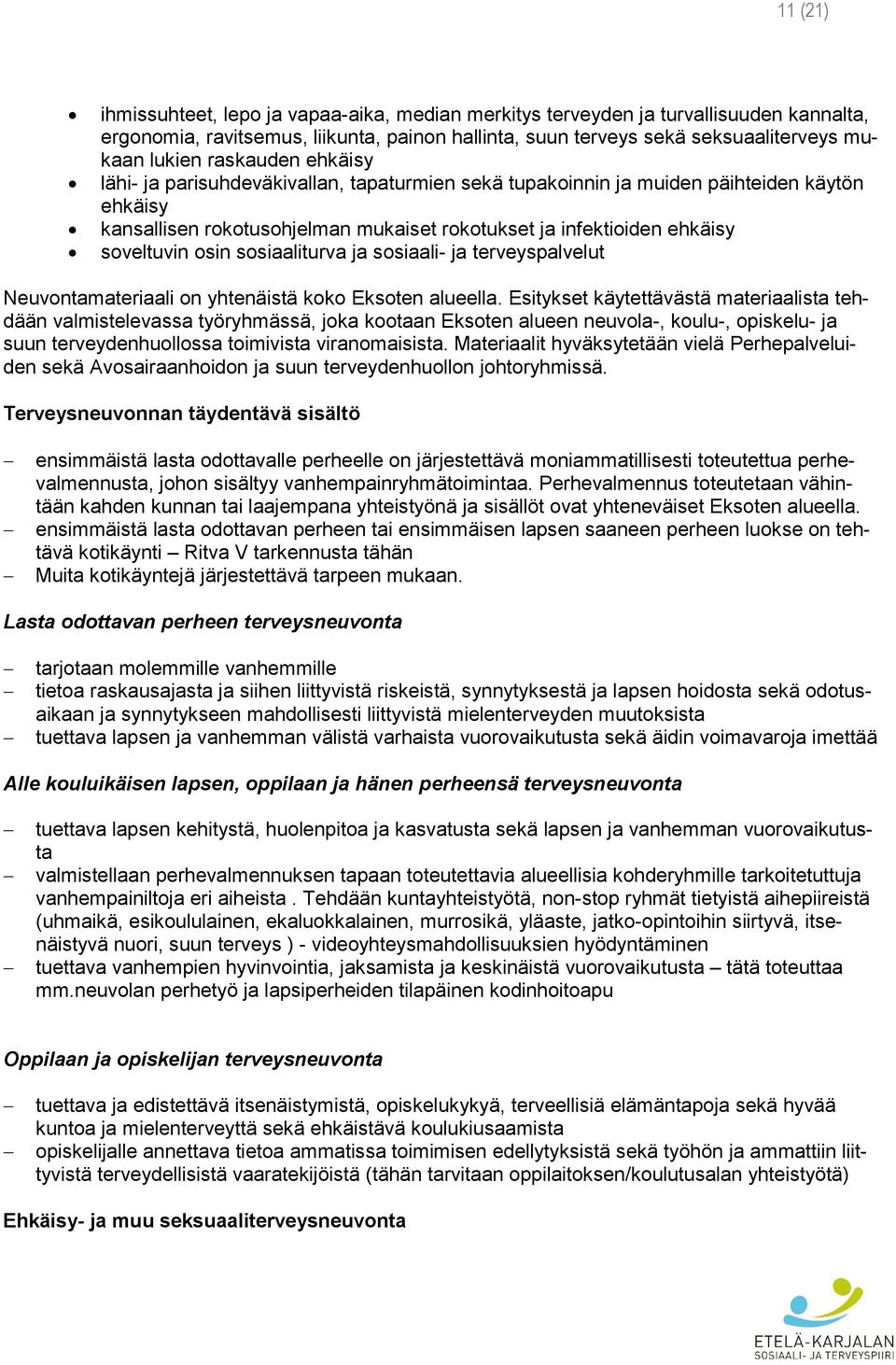 osin sosiaaliturva ja sosiaali- ja terveyspalvelut Neuvontamateriaali on yhtenäistä koko Eksoten alueella.