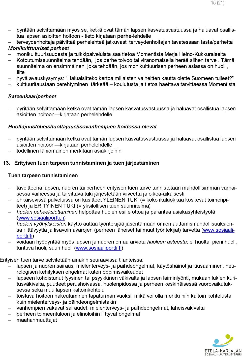 Kotoutumissuunnitelma tehdään, jos perhe toivoo tai viranomaisella herää siihen tarve.