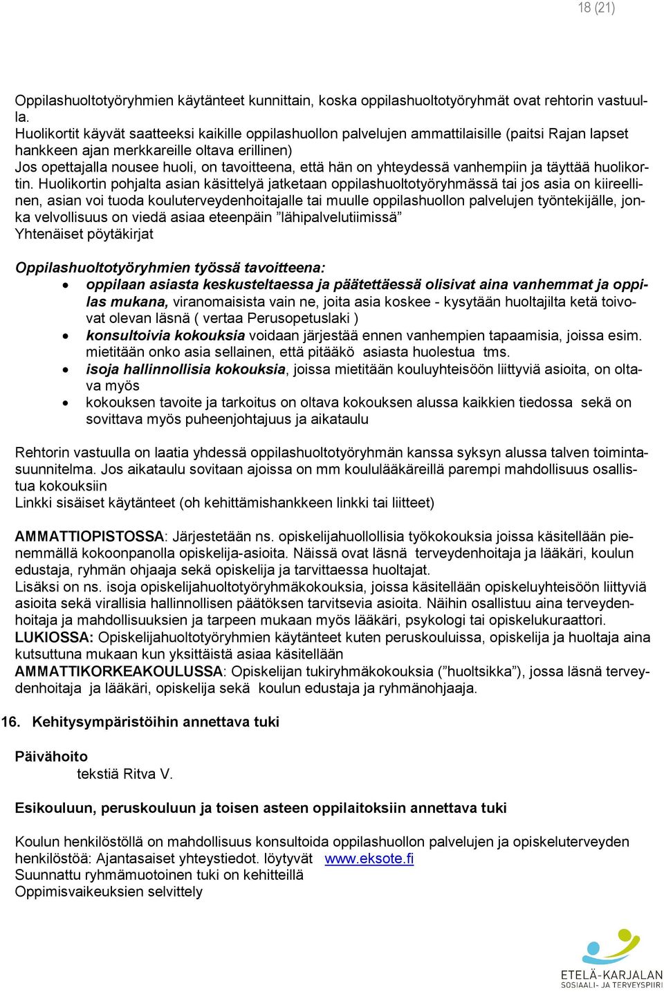 hän on yhteydessä vanhempiin ja täyttää huolikortin.