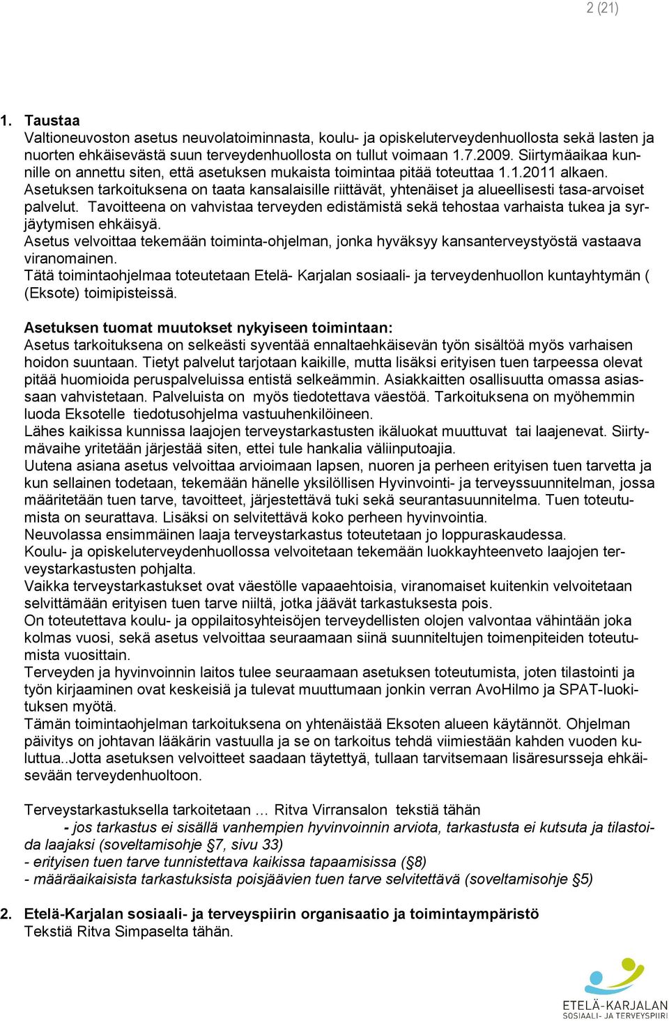 Asetuksen tarkoituksena on taata kansalaisille riittävät, yhtenäiset ja alueellisesti tasa-arvoiset palvelut.