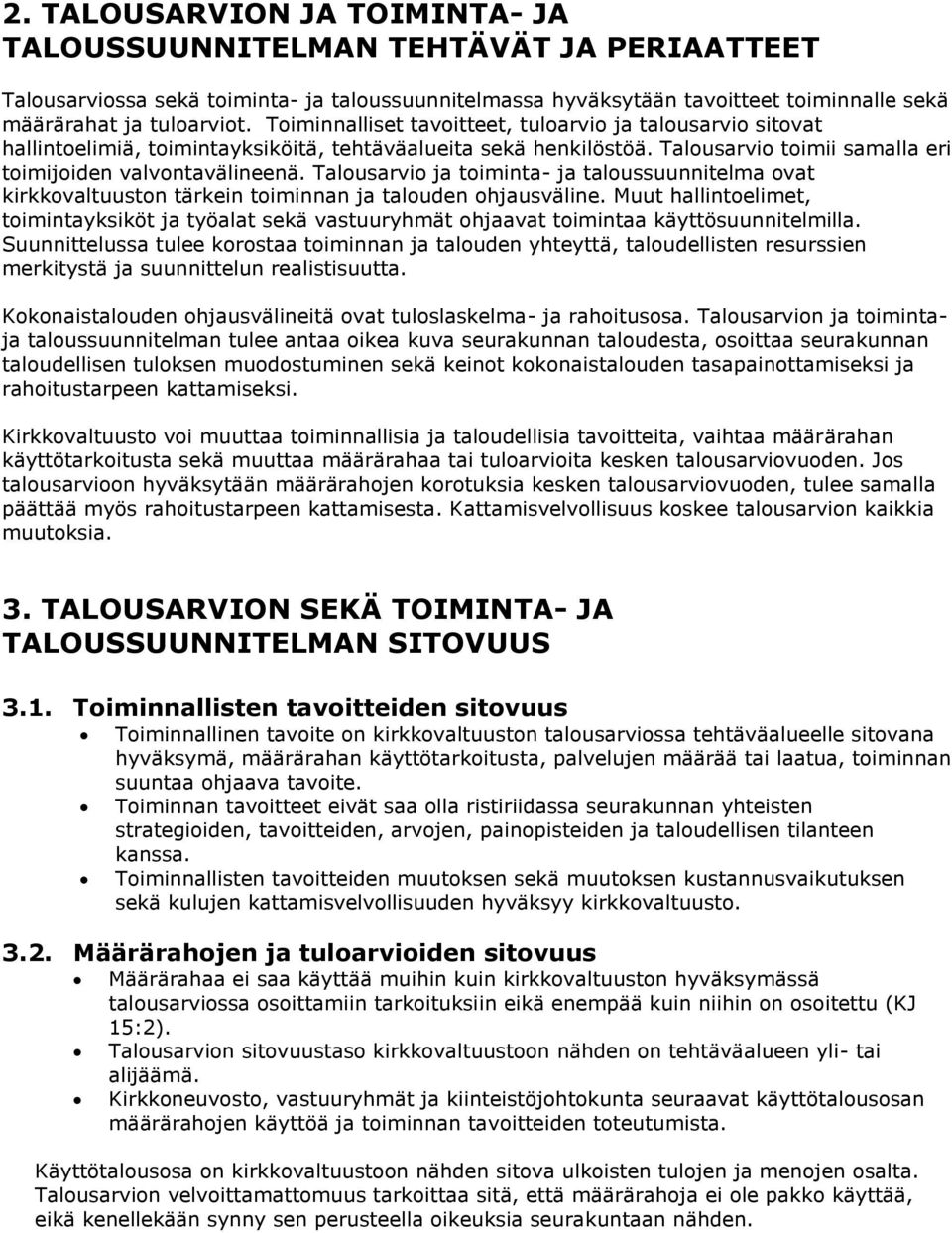 Talousarvio ja toiminta- ja taloussuunnitelma ovat kirkkovaltuuston tärkein toiminnan ja talouden ohjausväline.