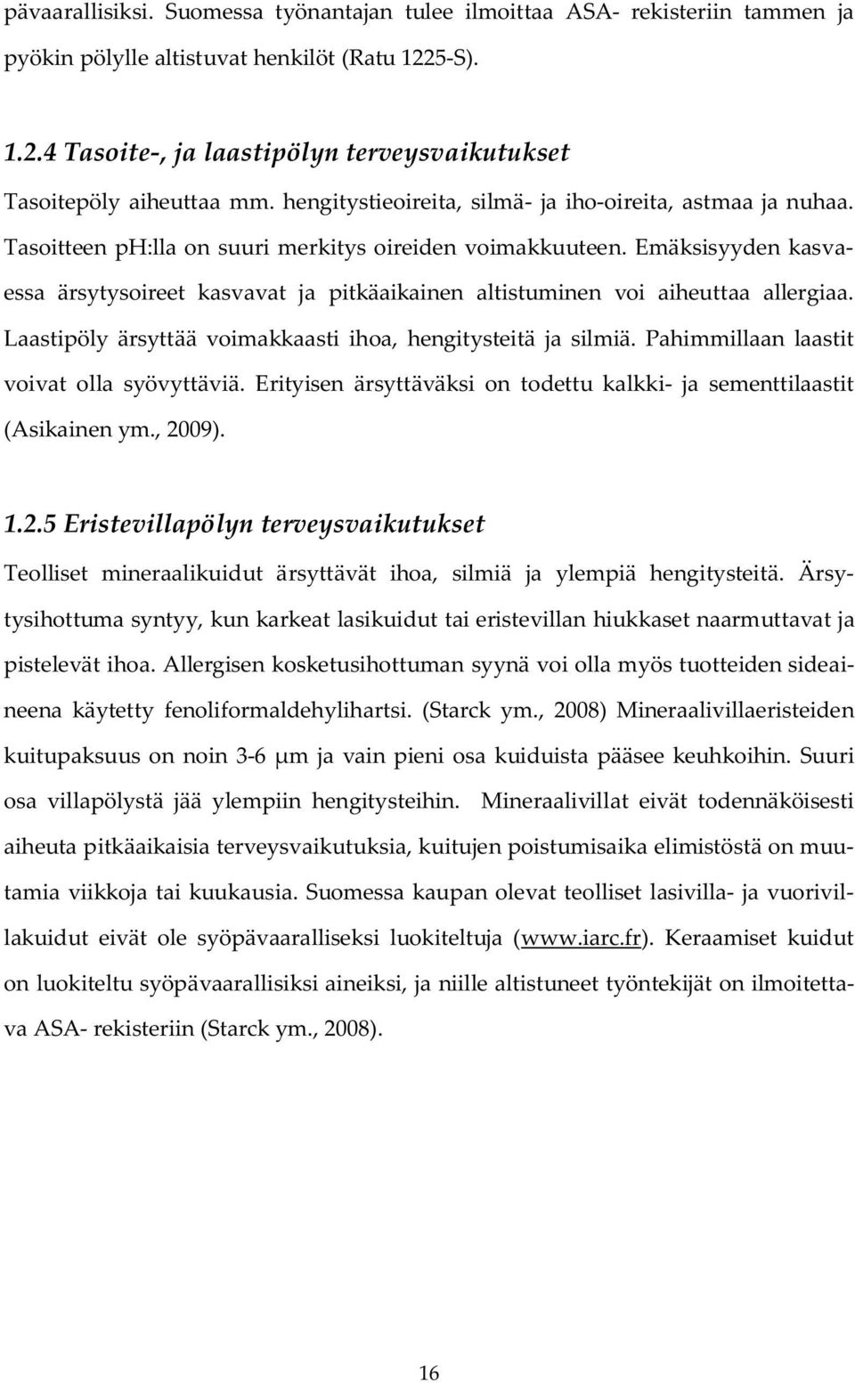 Emäksisyyden kasvaessa ärsytysoireet kasvavat ja pitkäaikainen altistuminen voi aiheuttaa allergiaa. Laastipöly ärsyttää voimakkaasti ihoa, hengitysteitä ja silmiä.