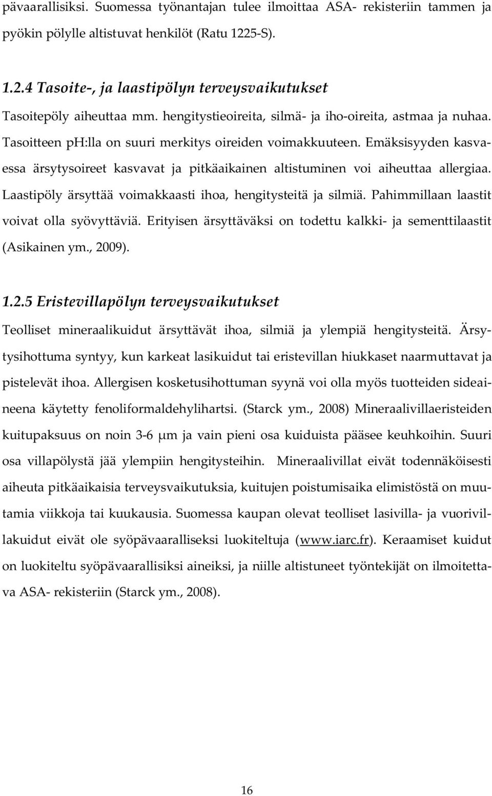 Emäksisyyden kasvaessa ärsytysoireet kasvavat ja pitkäaikainen altistuminen voi aiheuttaa allergiaa. Laastipöly ärsyttää voimakkaasti ihoa, hengitysteitä ja silmiä.