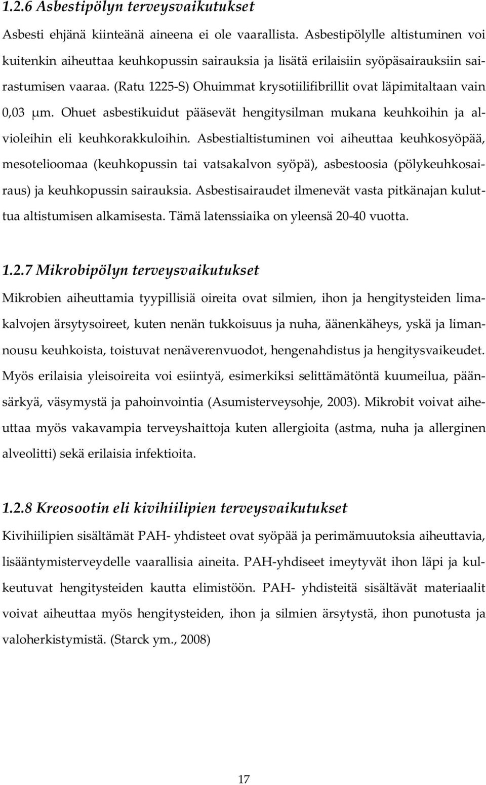 (Ratu 1225-S) Ohuimmat krysotiilifibrillit ovat läpimitaltaan vain 0,03 μm. Ohuet asbestikuidut pääsevät hengitysilman mukana keuhkoihin ja alvioleihin eli keuhkorakkuloihin.