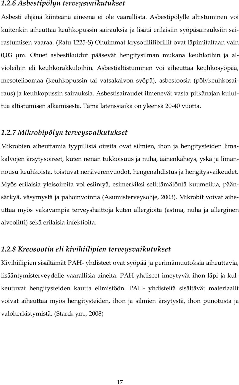 (Ratu 1225-S) Ohuimmat krysotiilifibrillit ovat läpimitaltaan vain 0,03 μm. Ohuet asbestikuidut pääsevät hengitysilman mukana keuhkoihin ja alvioleihin eli keuhkorakkuloihin.