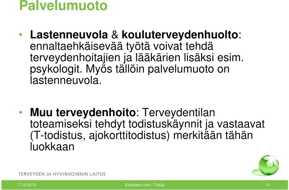 Myös tällöin palvelumuoto on lastenneuvola.