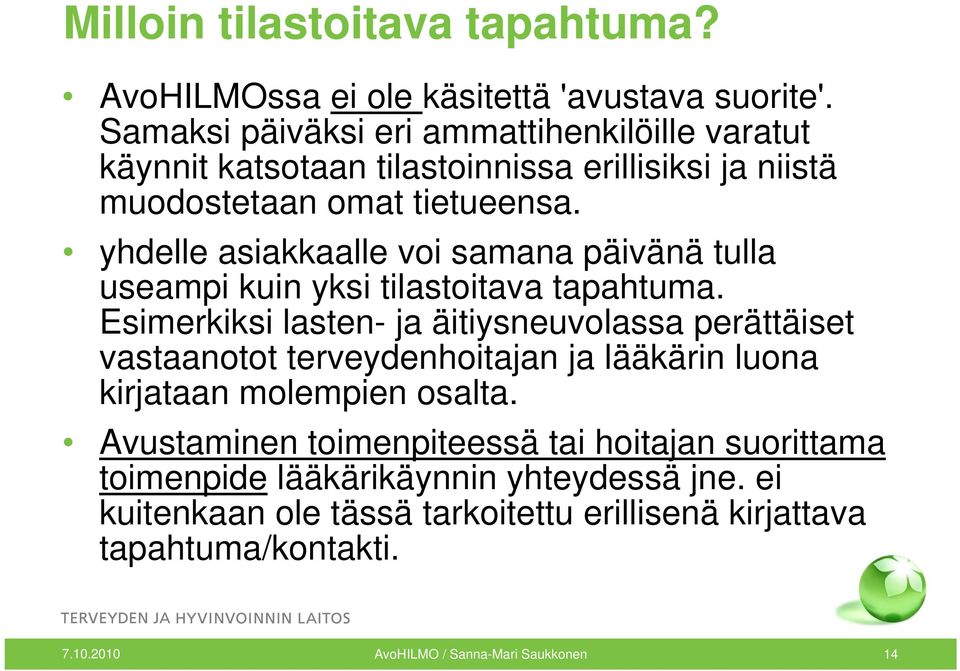 yhdelle asiakkaalle voi samana päivänä tulla useampi kuin yksi tilastoitava tapahtuma.