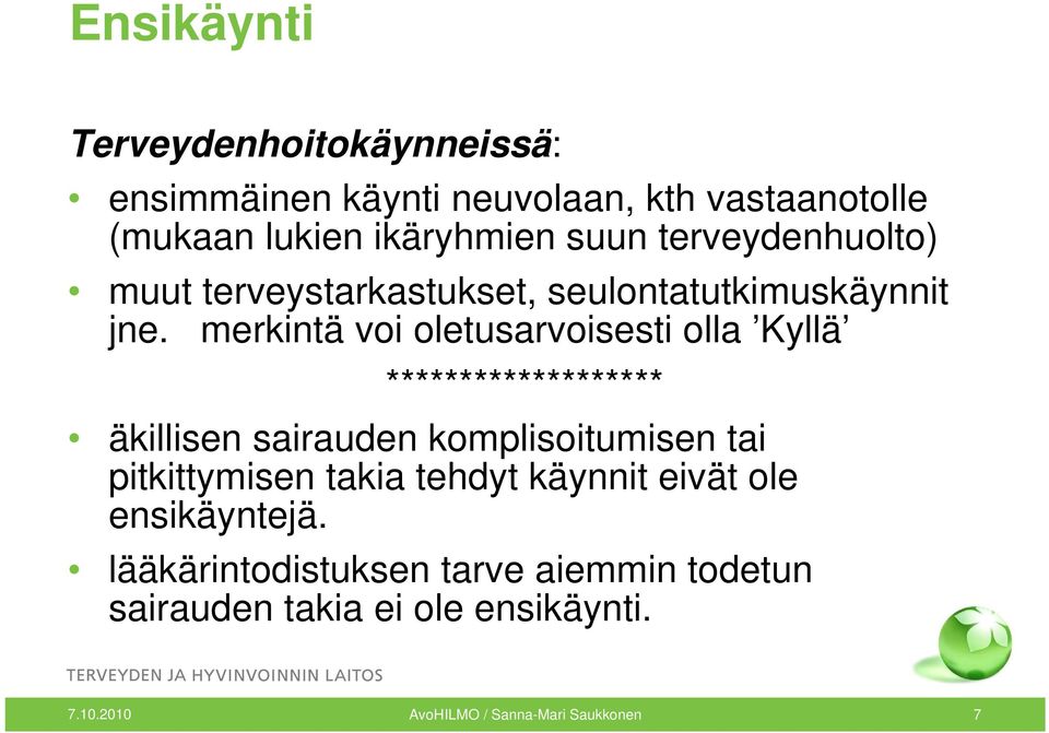 merkintä voi oletusarvoisesti olla Kyllä ******************* äkillisen sairauden komplisoitumisen tai pitkittymisen