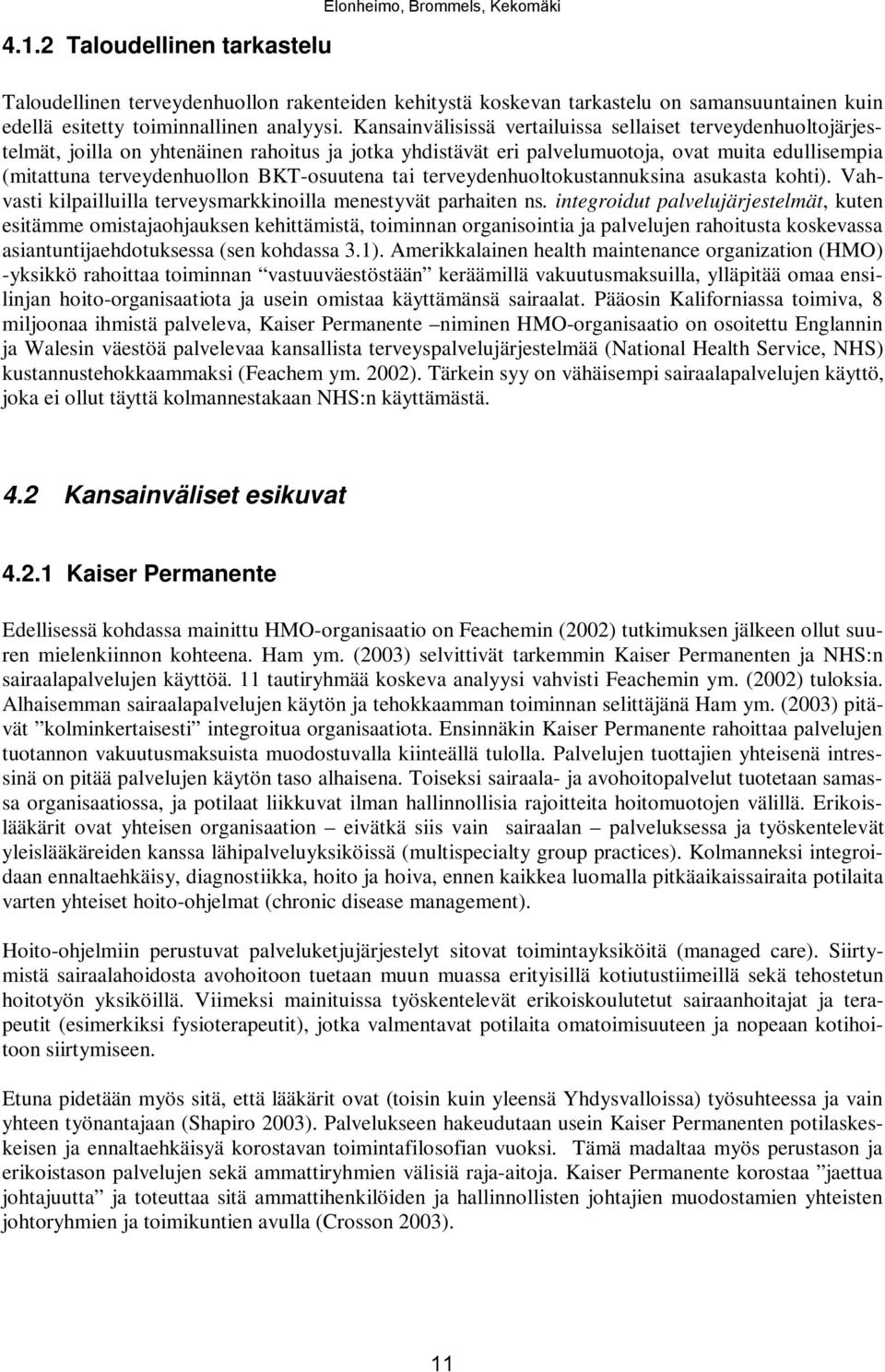 BKT-osuutena tai terveydenhuoltokustannuksina asukasta kohti). Vahvasti kilpailluilla terveysmarkkinoilla menestyvät parhaiten ns.