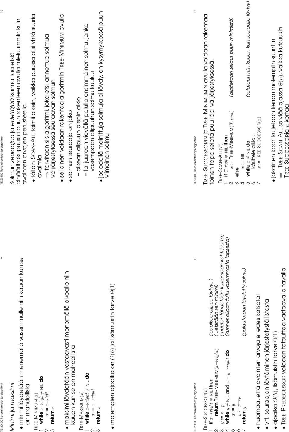 1) TIE-20100 Tietorakenteet ja algoritmit 11 TREE-SUCCESSOR x) 1 if x right = NIL then jos oikea alipuu löytyy...) 2 return TREE-MINIMUM x right).