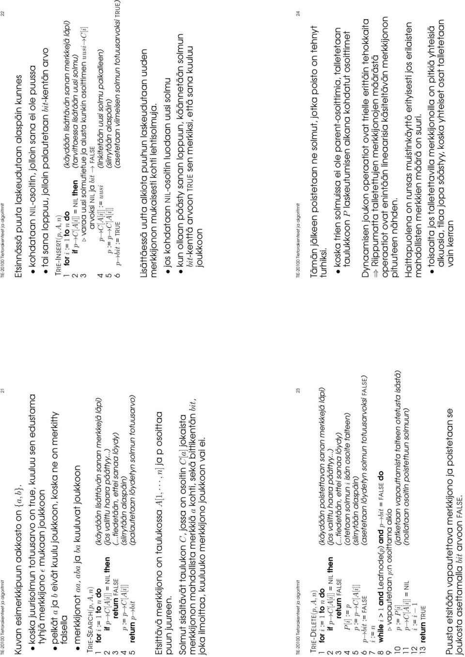 joukkoon TRIE-SEARCH p A n) 1 for i := 1 to n do käydään lisättävän sanan merkkejä läpi) 2 if p C[A[i]] = NIL then jos valittu haara päättyy...) 3 return FALSE.