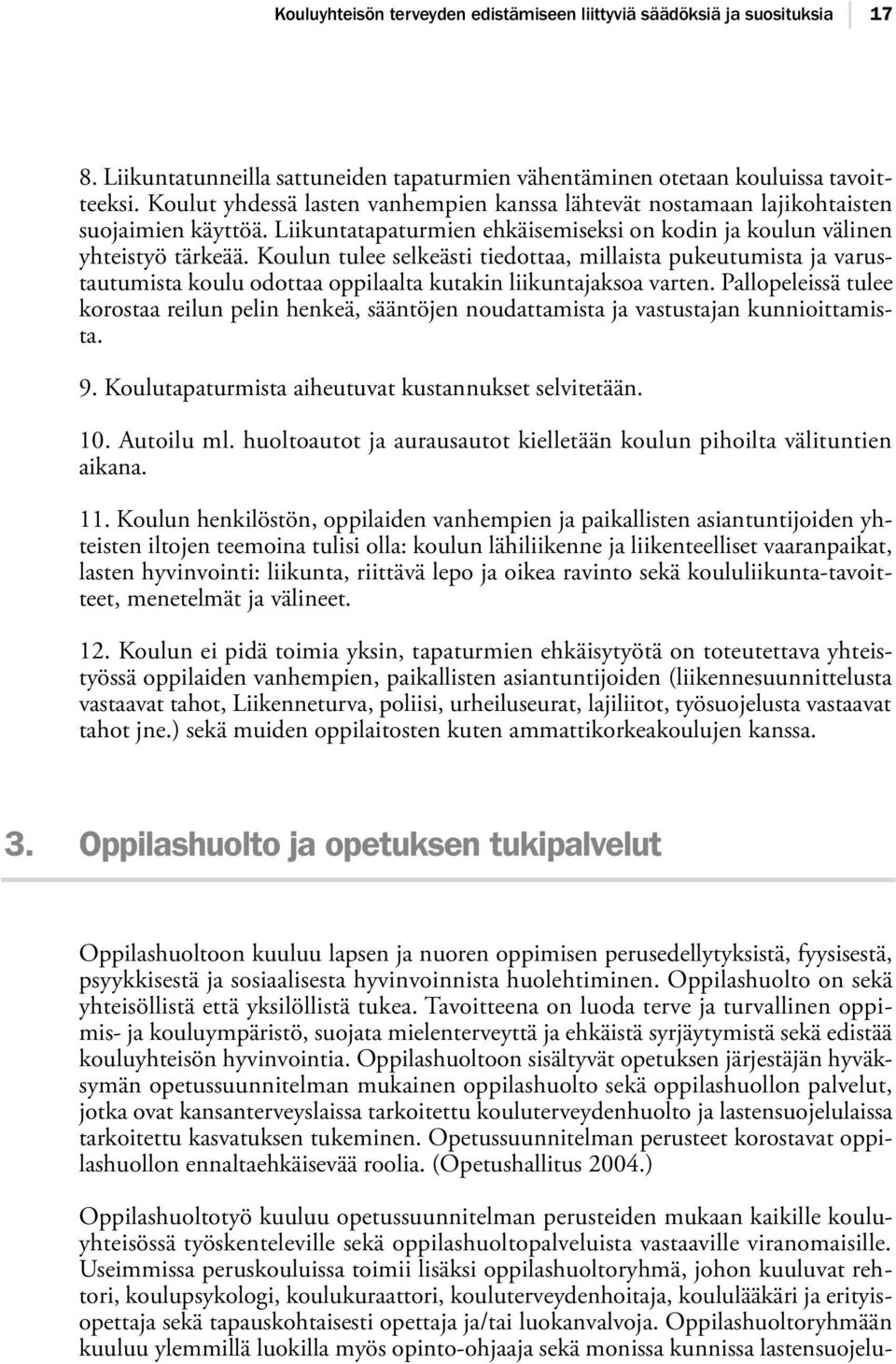 Koulun tulee selkeästi tiedottaa, millaista pukeutumista ja varustautumista koulu odottaa oppilaalta kutakin liikuntajaksoa varten.