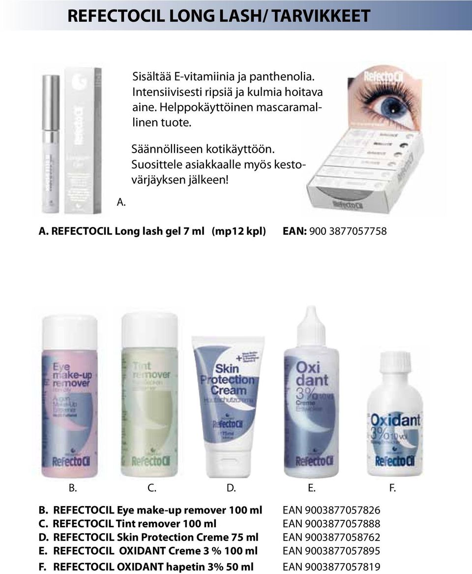 REFECTOCIL Long lash gel 7 ml (mp12 kpl) EAN: 900 3877057758 B. C. D. E. F. B. REFECTOCIL Eye make-up remover 100 ml EAN 9003877057826 C.
