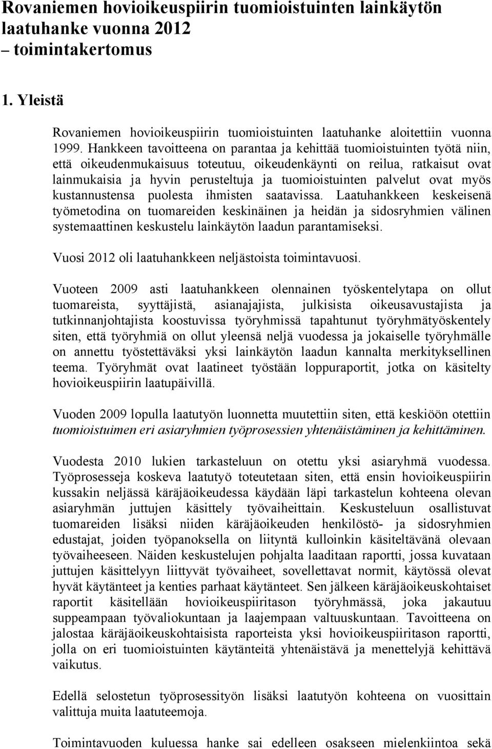 tuomioistuinten palvelut ovat myös kustannustensa puolesta ihmisten saatavissa.