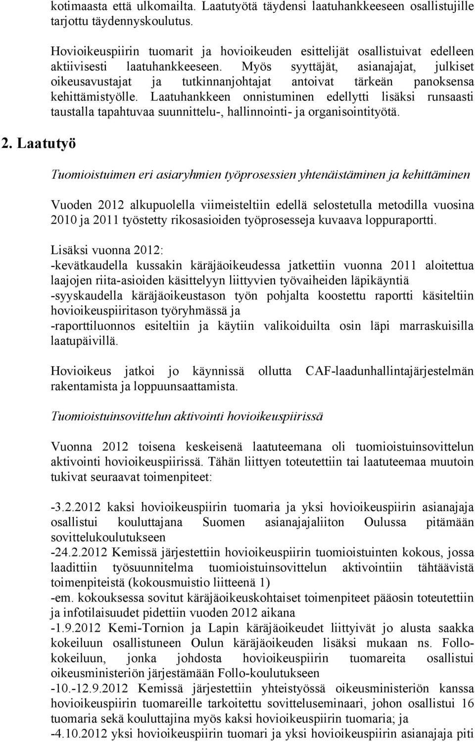 Myös syyttäjät, asianajajat, julkiset oikeusavustajat ja tutkinnanjohtajat antoivat tärkeän panoksensa kehittämistyölle.