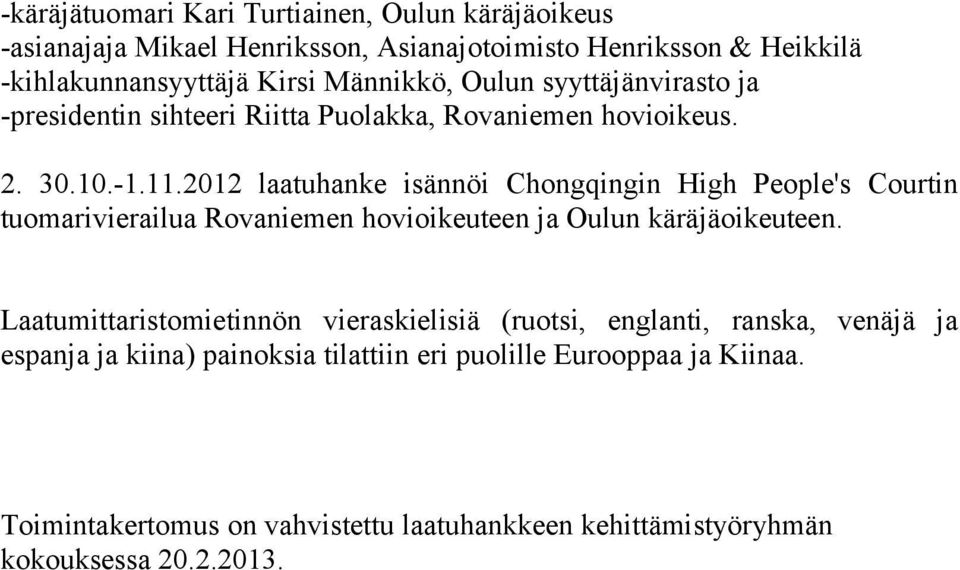 2012 laatuhanke isännöi Chongqingin High People's Courtin tuomarivierailua Rovaniemen hovioikeuteen ja Oulun käräjäoikeuteen.