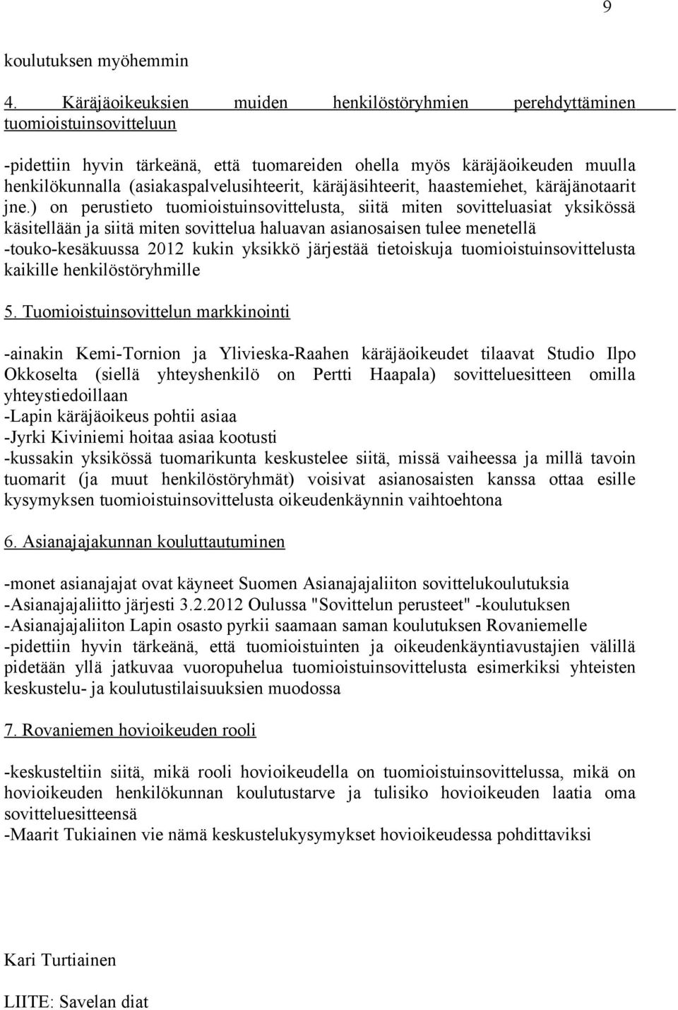 (asiakaspalvelusihteerit, käräjäsihteerit, haastemiehet, käräjänotaarit jne.